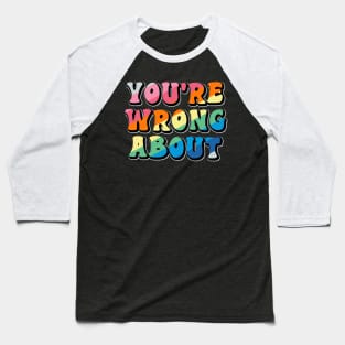 You're Wrong About Baseball T-Shirt